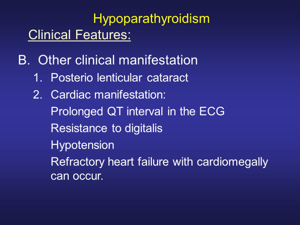 Hypoparathyroidism Other clinical manifestation Posterio lenticular cataract Cardiac manifestation: Prolonged QT interval in the